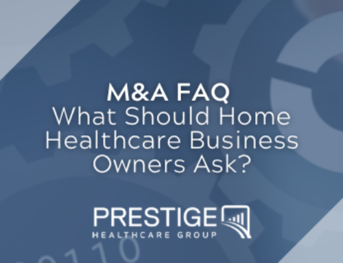 M&A FAQ | What Should Home Healthcare Business Owners Ask a Potential Buyer?