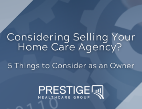 Considering Selling Your Home Care Agency? 5 Big Questions to Consider as an Owner