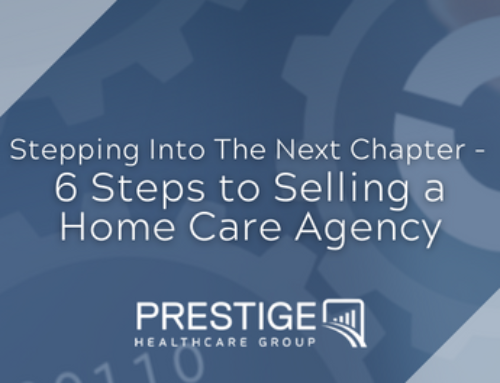 Stepping Into The Next Chapter – 6 Steps to Selling a Home Care Agency