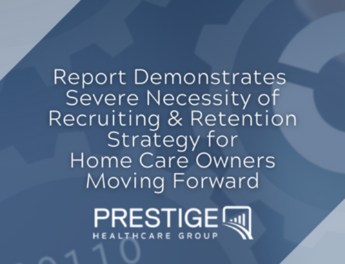 Report Demonstrates Severe Necessity of Recruiting/Retention Strategy for Home Care Owners Moving Forward